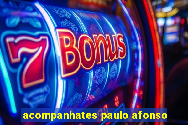 acompanhates paulo afonso